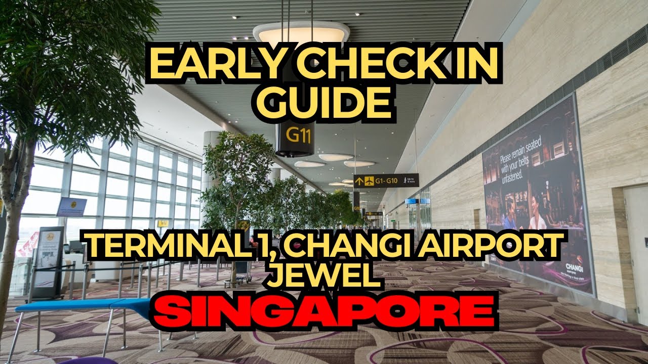 EARLY CHECK IN GUIDE AT JEWEL TERMINAL 1 CHANGI AIRPORT