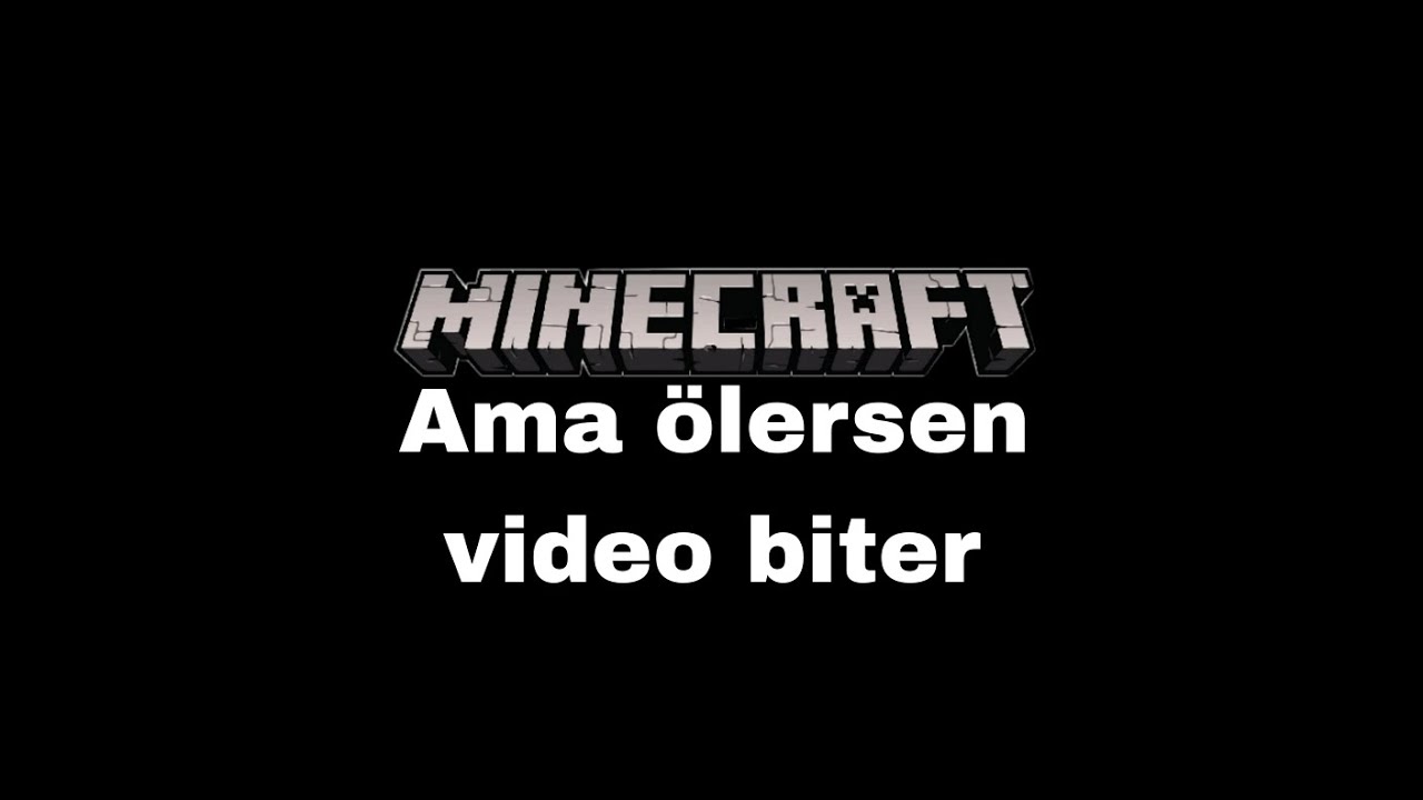 Minecraft Ama &ouml;lersem Video biter