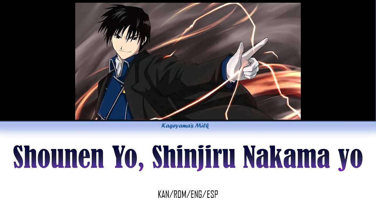 Shounen Yo, Shinjiru Nakama Yo- Roy Mustang | Fullmetal Alchemist Character Song