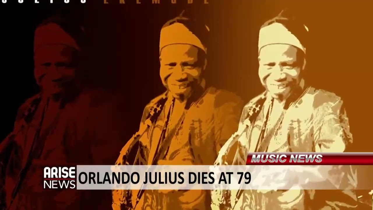 ORLANDO JULIUS DIES AT 79 - ARISE NEWS REPORT