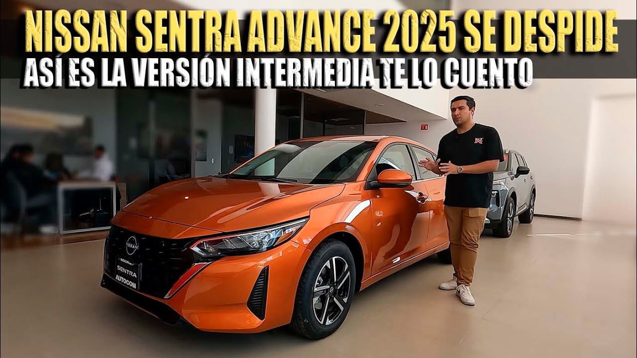 NISSAN SENTRA ADVANCE 2025 DESPEDIMOS A LA VERSIÓN INTERMEDIA TE CUENTO TODO