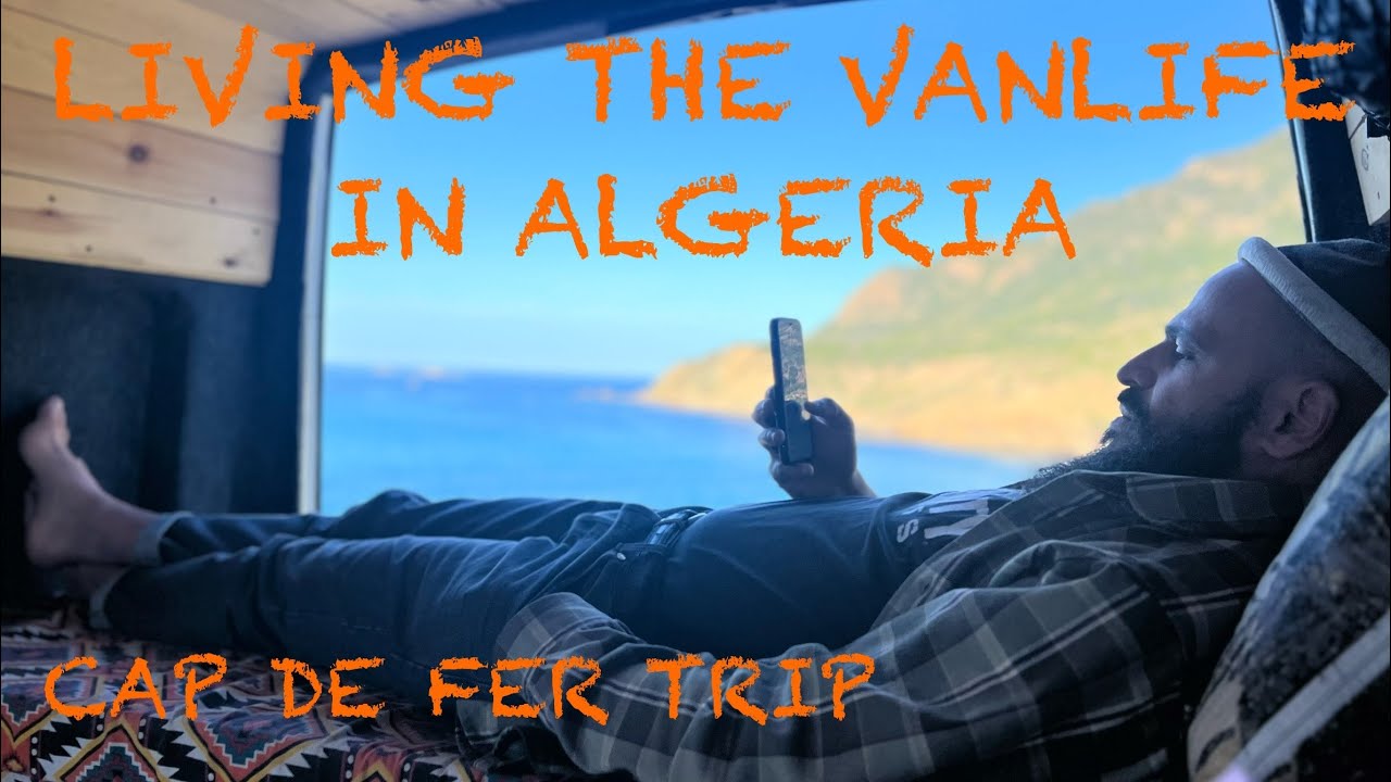 LIVING THE VANLIFE ALGERIA CAP DE FER TRIP