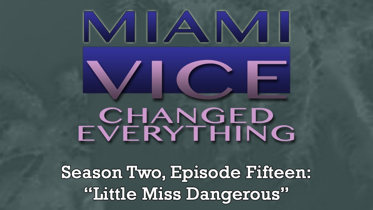 Miami Vice Changed Everything S02E15: Little Miss Dangerous