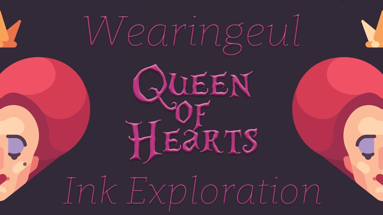 Ink Exploration- Wearingeul- Queen of Hearts