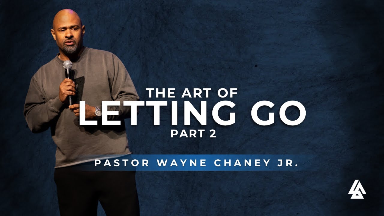 The Art of Letting Go Part 2 | Pastor Wayne Chaney Jr | November 9th 2025