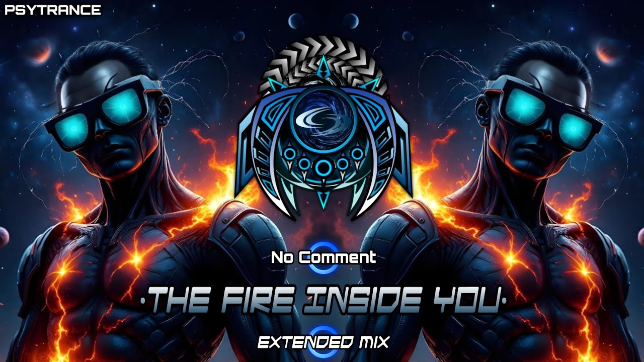 PSYTRANCE ◈ No Comment - The Fire Inside You (Extended Mix)