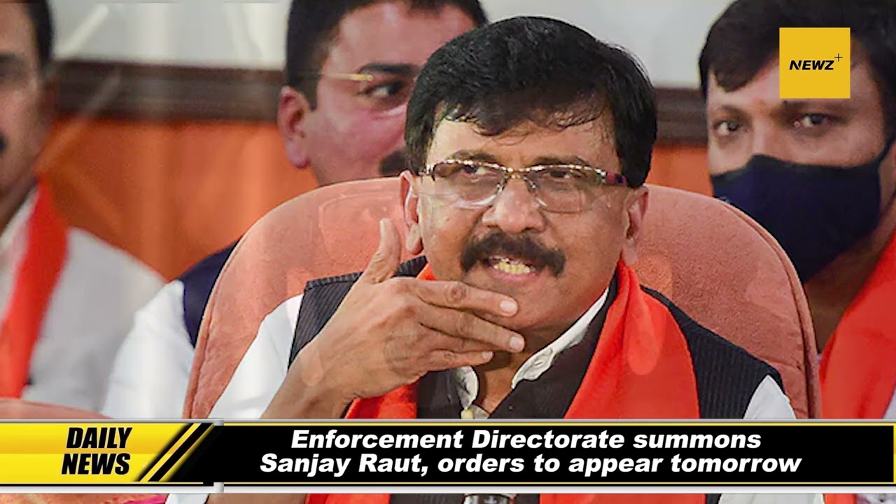 Enforcement Directorate summons Sanjay Raut, orders to appear tomorrow