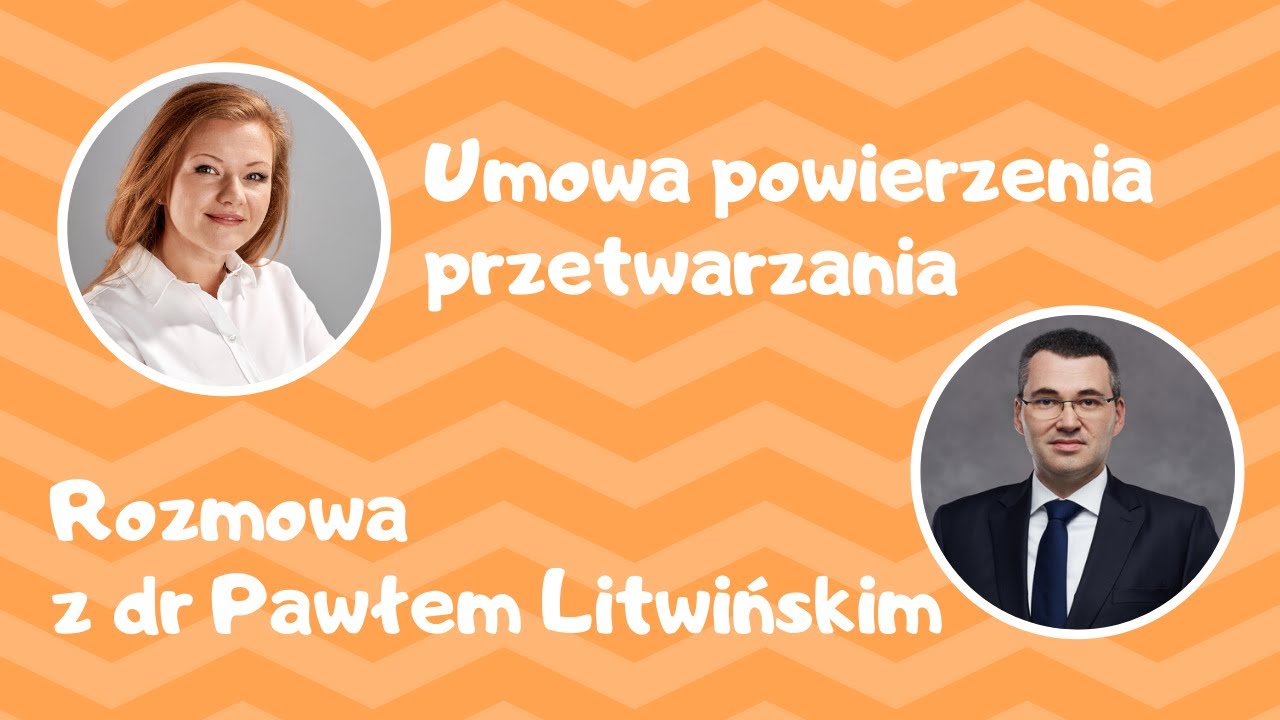 Umowa powierzenia przetwarzania - rozmowa z dr Pawłem Litwińskim