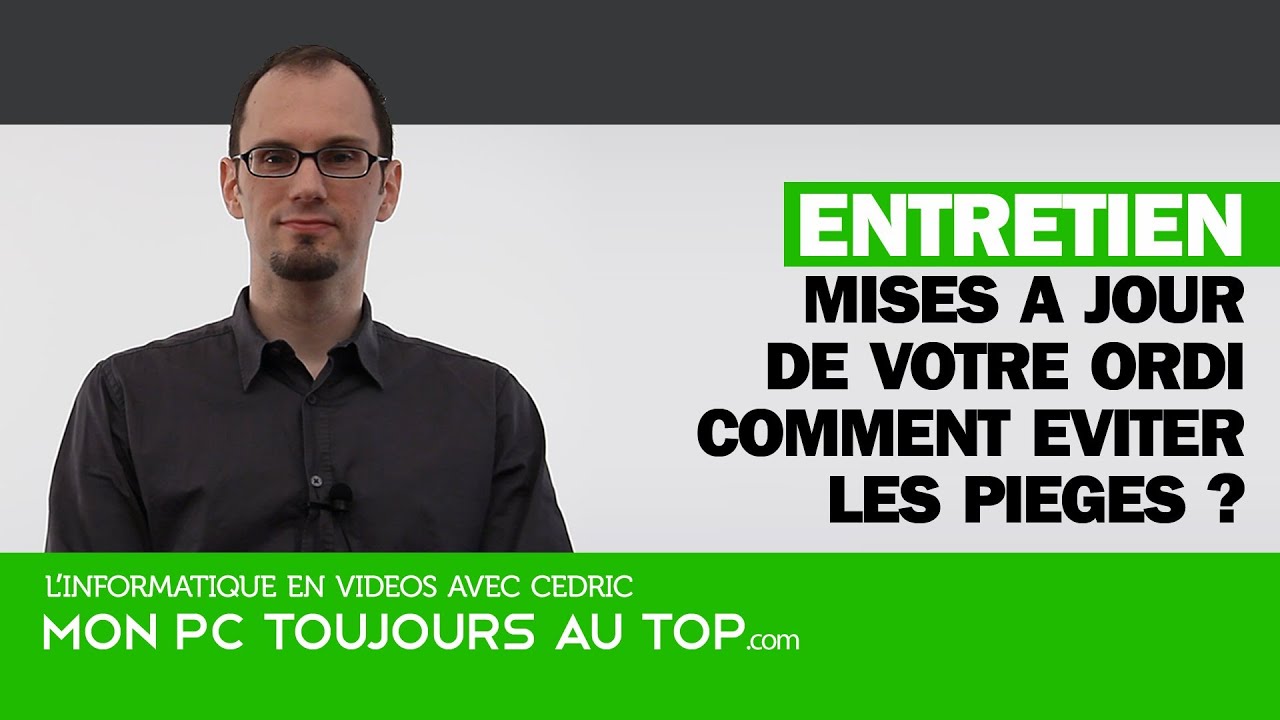 Mise à jour de votre ordi - Comment eviter les pieges ?