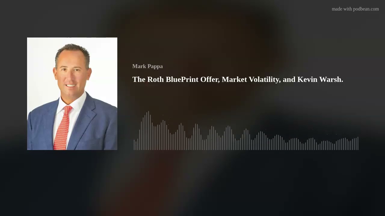 The Roth BluePrint Offer, Market Volatility, and Kevin Warsh.