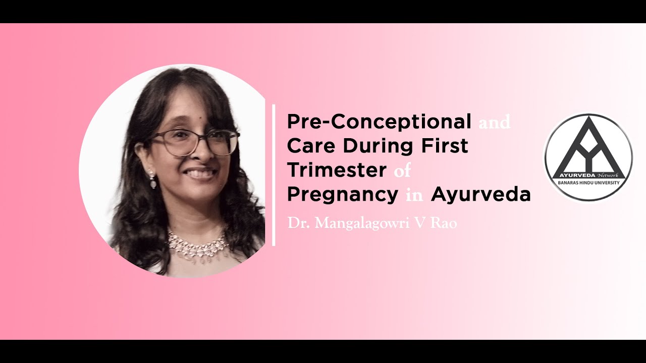 Pre-Conceptional and Care During First Trimester of Pregnancy in Ayurveda by-Dr. Mangalagowri V Rao