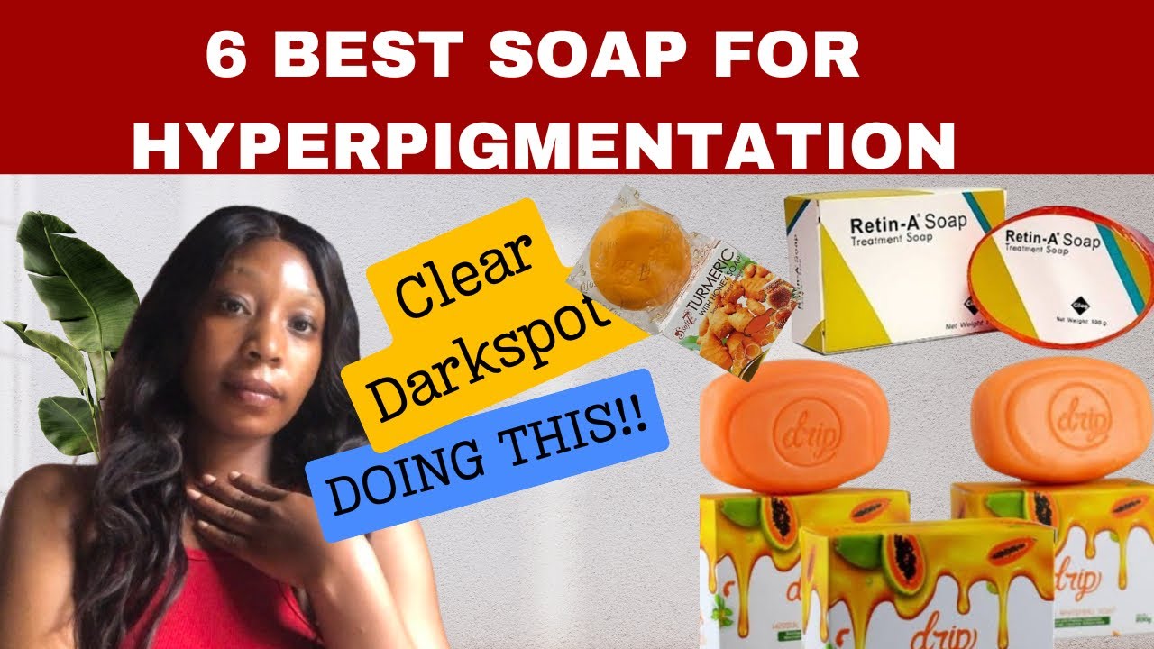 6 BEST SOAP FOR HYPERPIGMENTATION & DARK SPOT IN 2025 | CLEAR & EVEN SKIN FAST | DRIP SOAP | RETIN A