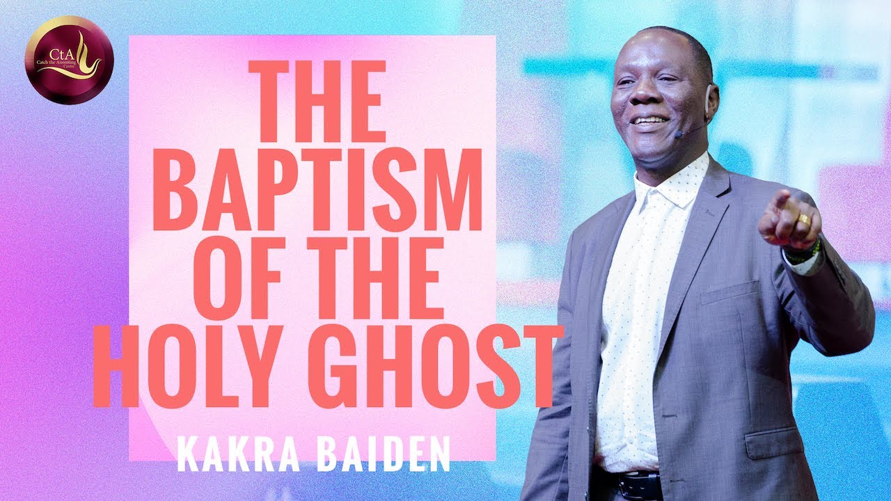 The Baptism Of The Holy Ghost | Kakra Baiden | Catch The Anointing Centre