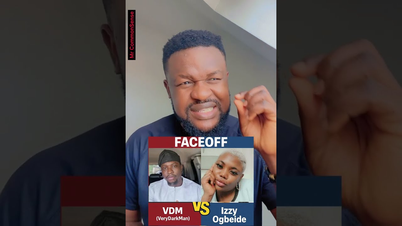 Very Dark Man (VDM)  vs Izzy Ogbeide. What everyone should know. 