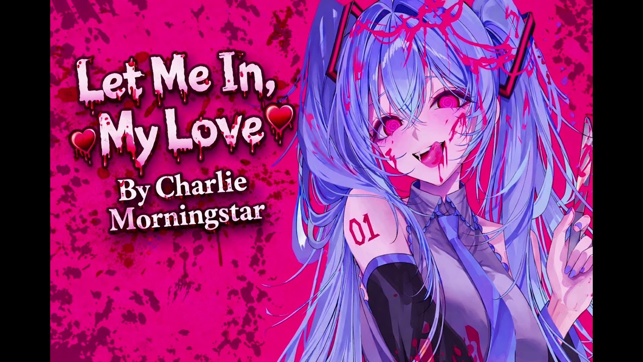 Let me in, My love by Charlie Morningstar 