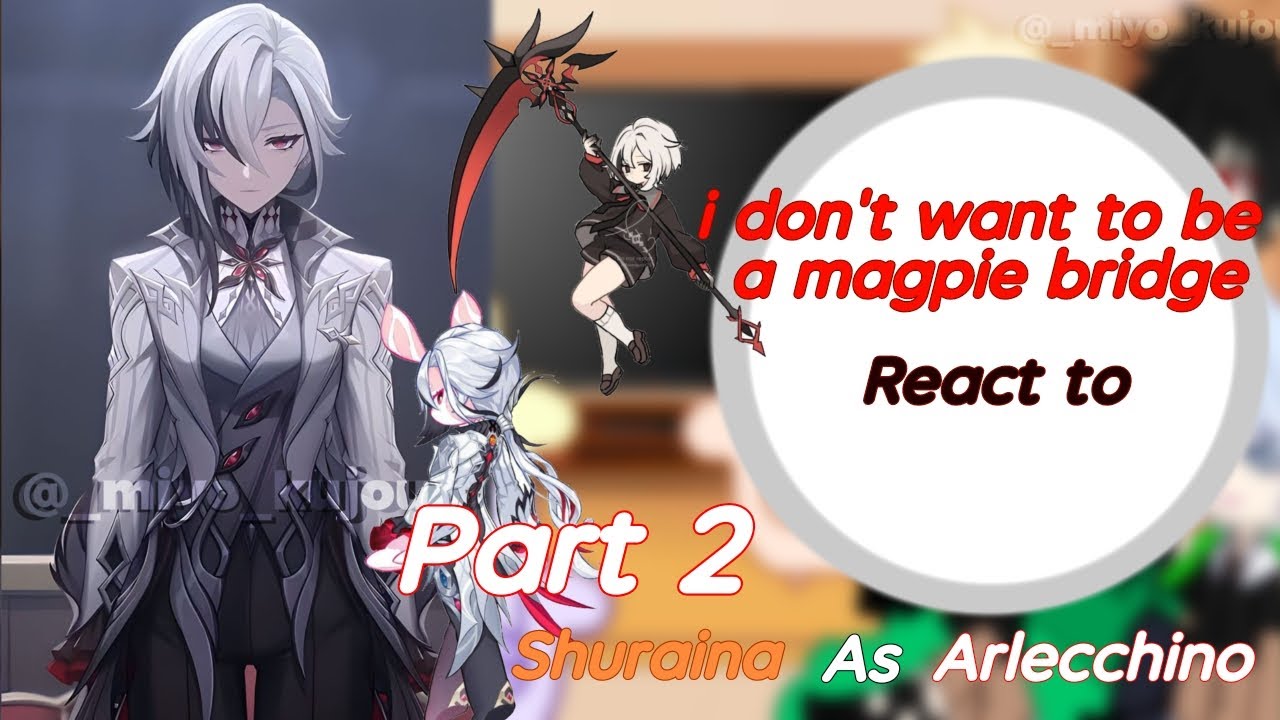 i don't want to be a magpie bridge react to Shuraina as Arlecchino Part 2/2 //Miyo_kujou//