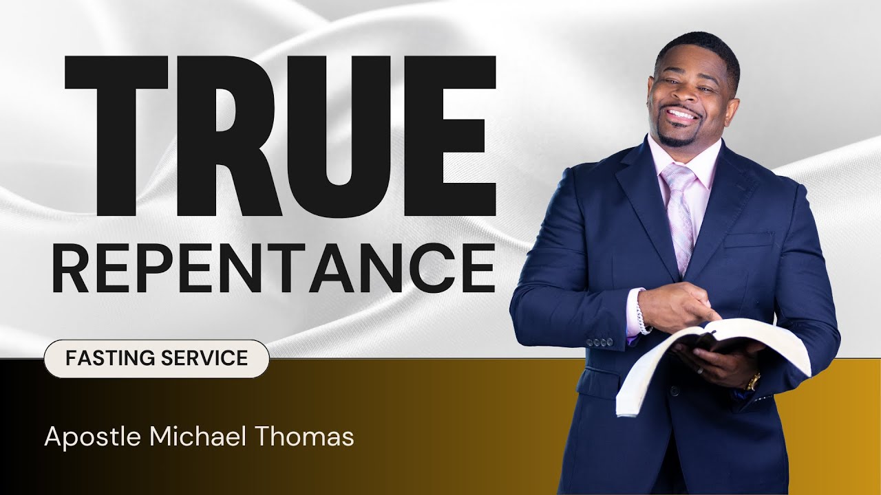True Repentance // Apostle Michael Thomas // Fasting Service