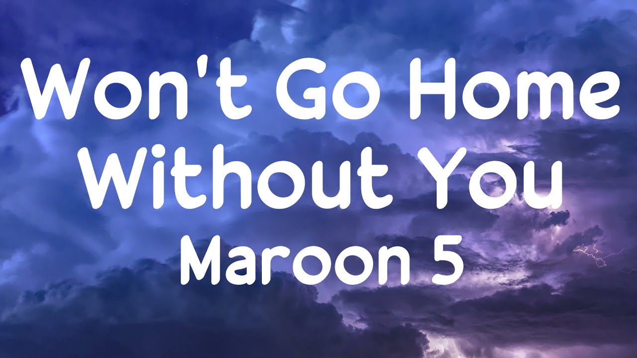 Maroon 5 - Won't Go Home Without You (lyrics)