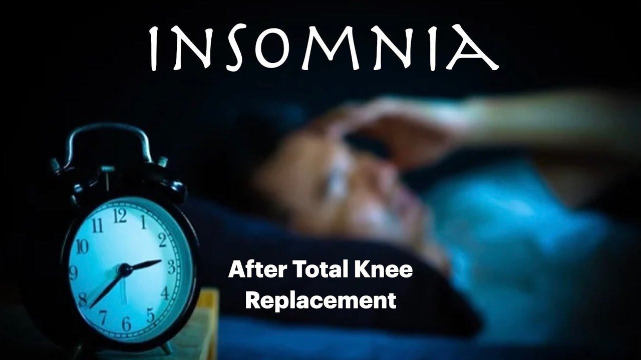 Insomnia (Can't sleep) after Total Knee Replacement