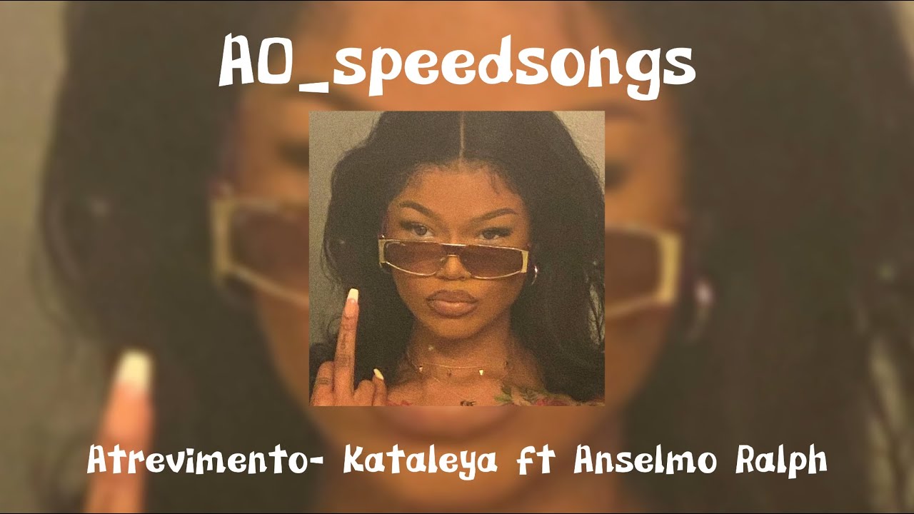 Atrevimento- Kataleya ft Anselmo Ralph ✨Speed Up✨