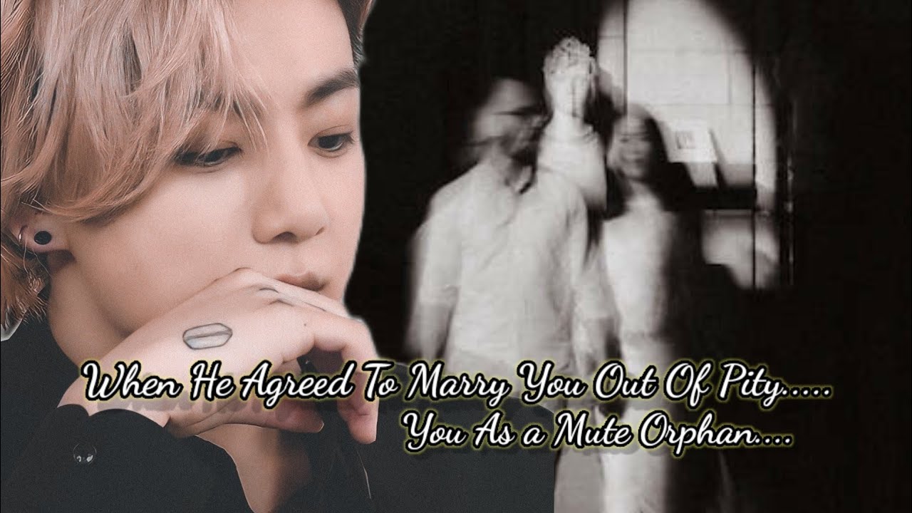 (OneShot) When he is marrying you out of pity, You as a mute orphan....
