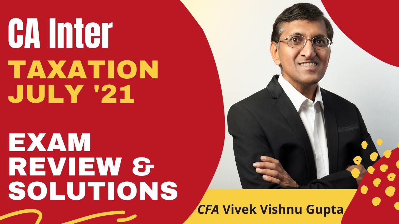 CA Inter Taxation Paper July 2021 | Solutions & Review