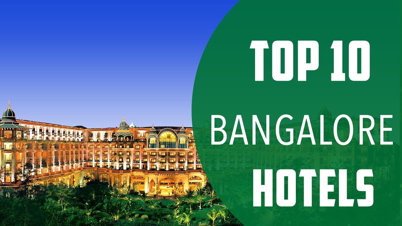 Top 10 Best Hotels to Visit in Bangalore | India - English