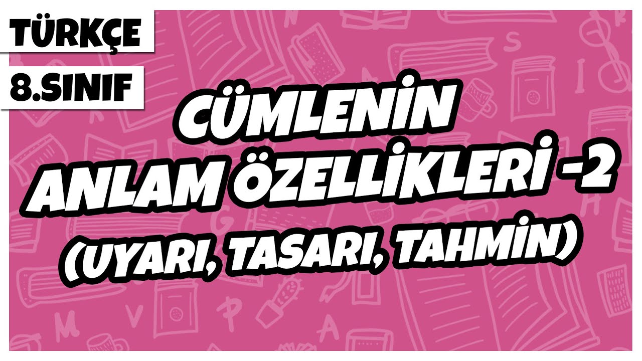 8. Sınıf Türkçe - Cümlenin Anlam Özellikleri -2 (Uyarı, Tasarı, Tahmin) | 2022