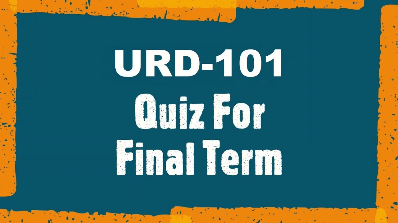URD 101 Quiz For Final Term Complete Video