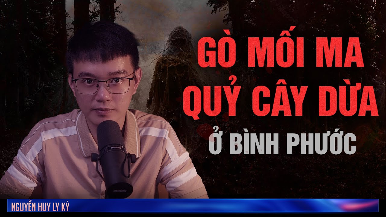 GÒ MỐI MA Ở BÌNH PHƯỚC | Chuyện ma Nguyễn Huy kể