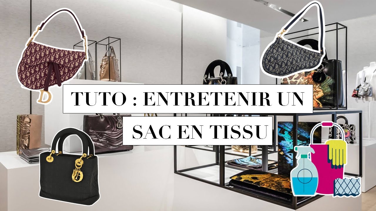 TUTO : COMMENT ENTRETINIR SES SACS DE LUXE EN TISSU ET EN TOILE ? (LADY DIOR, SADDLE BAG, ...)