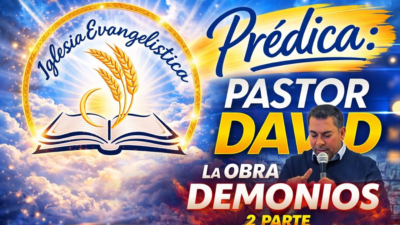 IGLESIA LA GRAN COMISIÓN: PASTOR DAVID LA OBRA DE LOS DEMONIOS 2 PARTR 