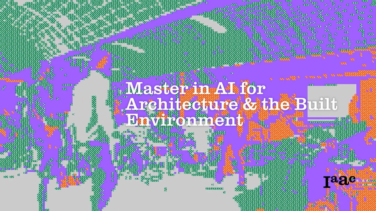 IAAC Master in AI for Architecture & the Built Environment