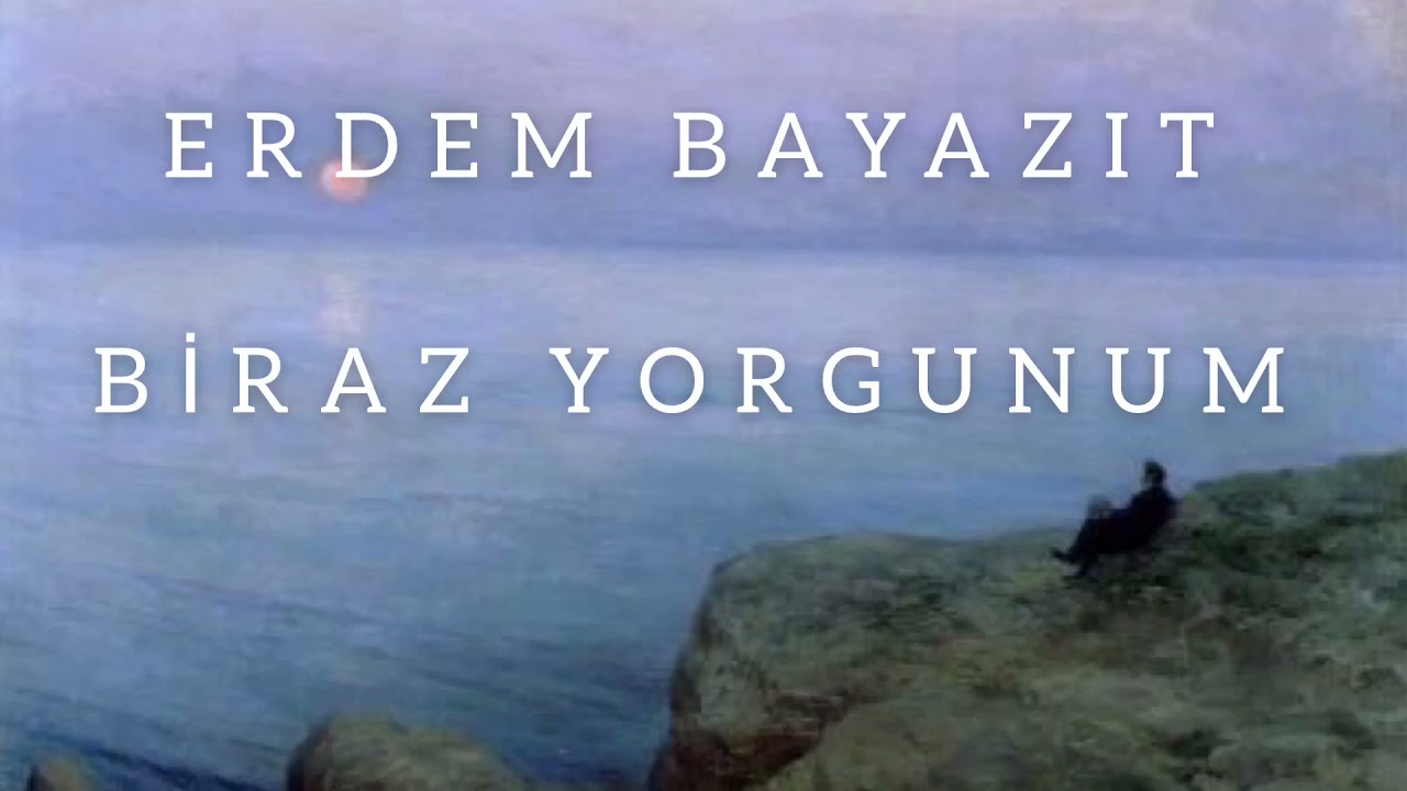 Erdem Bayazıt - Biraz Yorgunum