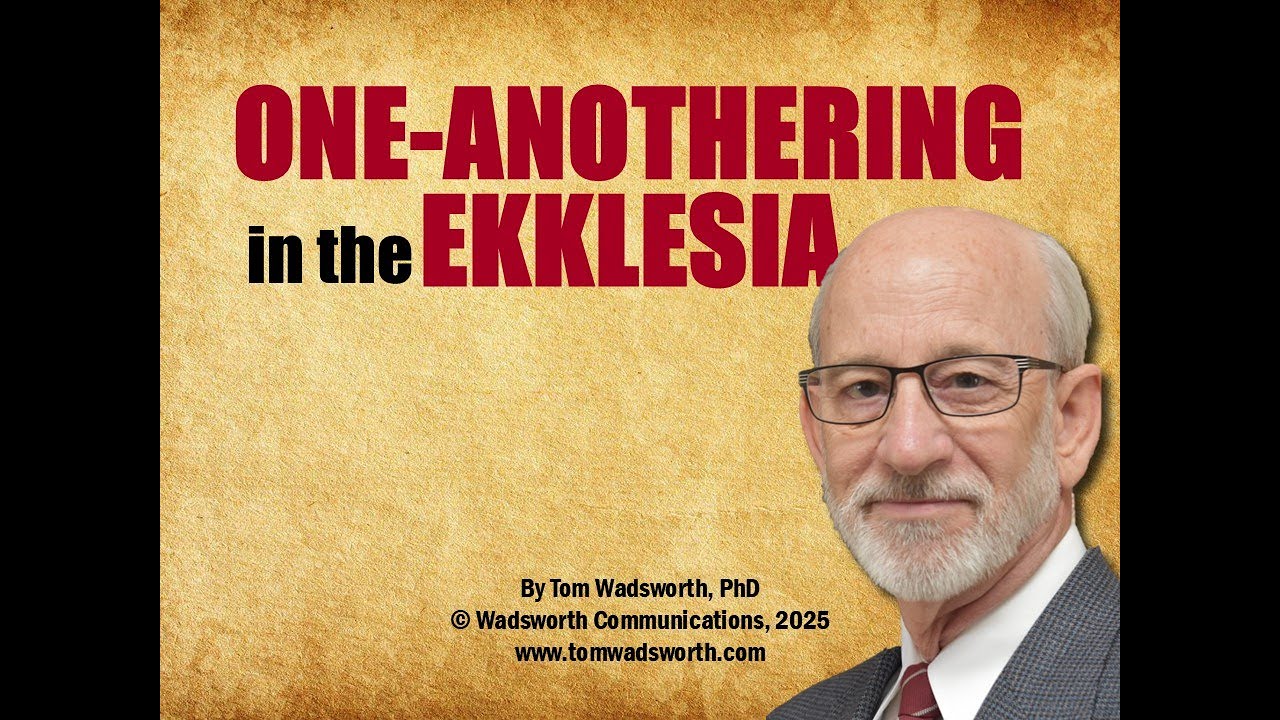 One Anothering in the Ekklesia, a new presentation by Dr. Tom Wadsworth