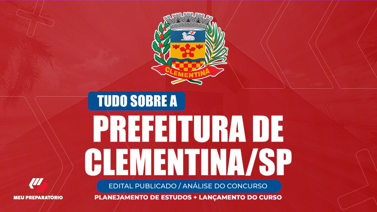 CONCURSO PREFEITURA DE CLEMENTINA/SP + PLANEJAMENTO DE ESTUDOS (EDITAL PUBLICADO)