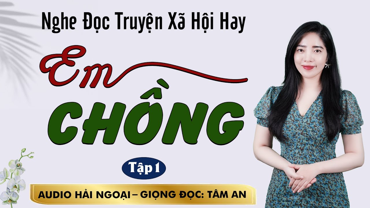 Truyện ngắn mới nhất 2024:  Em Chồng Tập 1 - Mc Tâm An diễn đọc ấn tượng, hấp dẫn, ai nghe cũng mê
