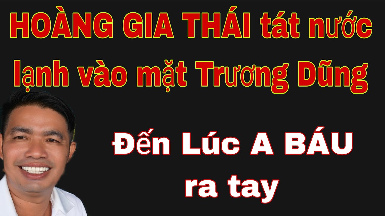 TRƯƠNG DŨNG bị HOÀNG GIA THÁI tạt nước....