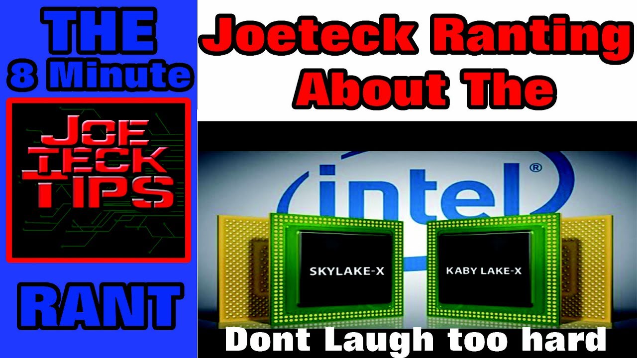 Joeteck's 8 Minute Rant about Skylake-X and Kaby Lake-X CPUs