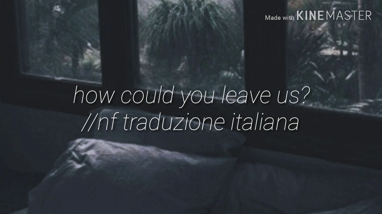 how could you leave us nf traduzione italiana