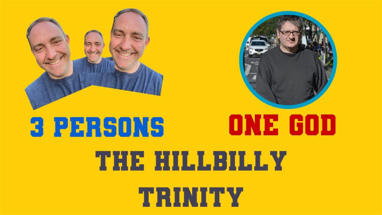 The problem of the TRINITY is SOLVED. The hillbilly Trinity!