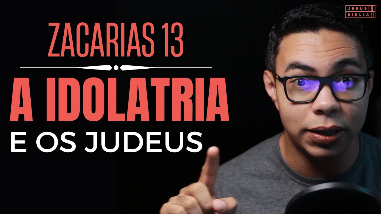 Zacarias 13: A volta de Jesus e a IDOLATRIA DOS JUDEUS (Bíblia Explicada)