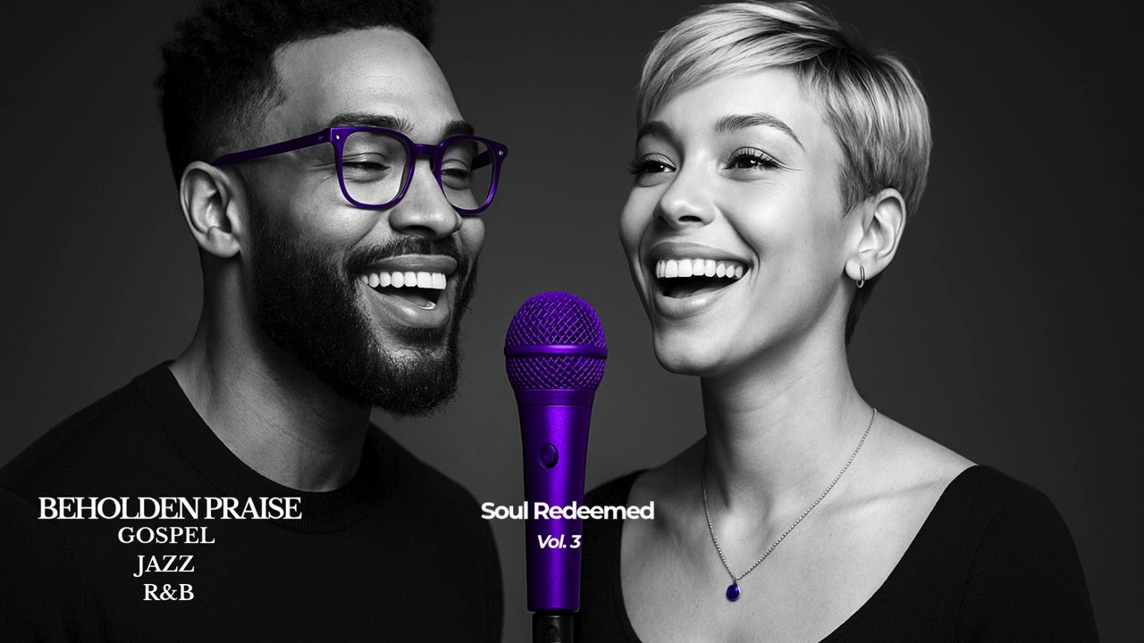 Beholden Praise — Soul Redeemed Vol. 3 Faith & Glory (Gospel R&B Worship Playlist)