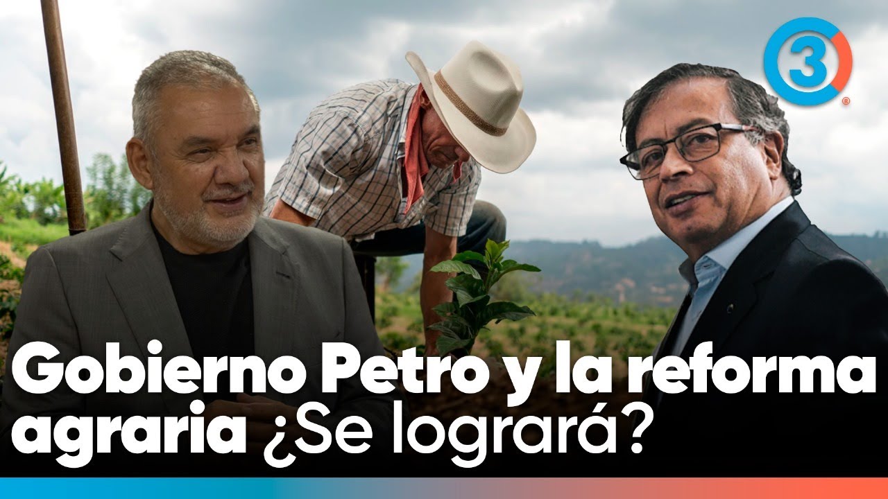 Gobierno Petro y la Reforma Agraria &iquest;Se lograr&aacute;? 
