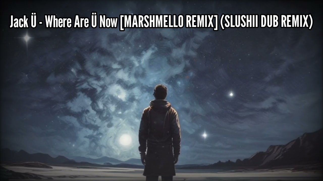 Jack Ü - Where Are Ü Now [Marshmello Remix] (Slushii Dub Remix) V1