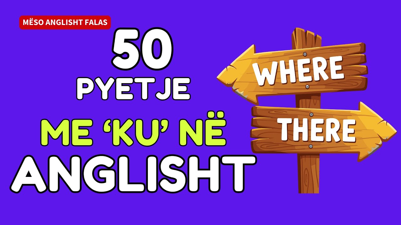 50 Pyetje në Anglisht që Fillojnë me ‘KU’ (WHERE)