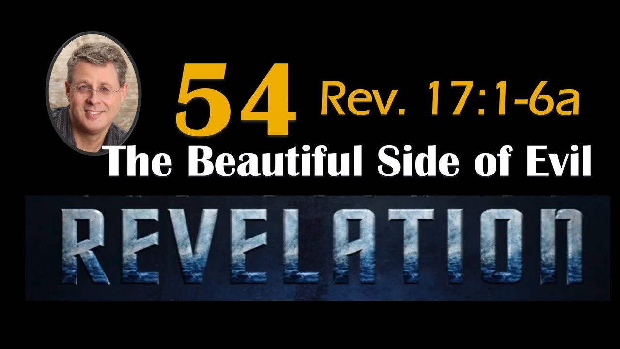 Revelation 54. The Beautiful Side of Evil. Revelation 17:1-6a.