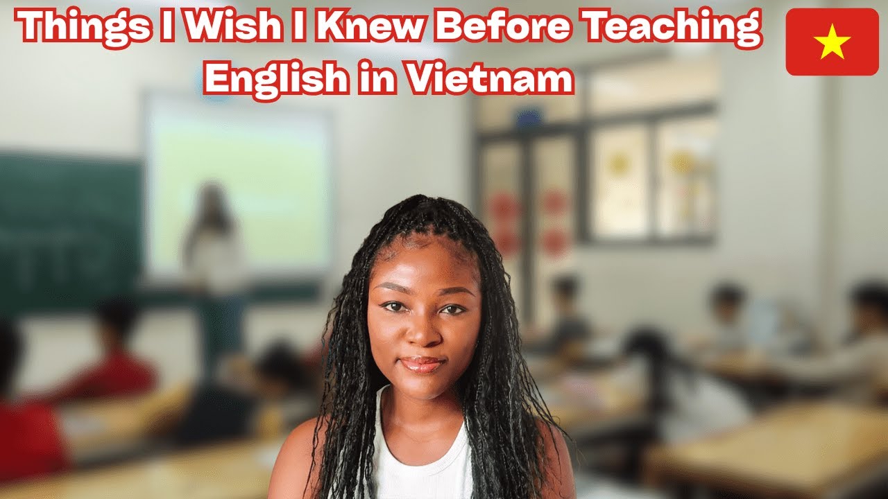 Things I wish I Knew Before Teaching in Vietnam as a Non Native English Teacher