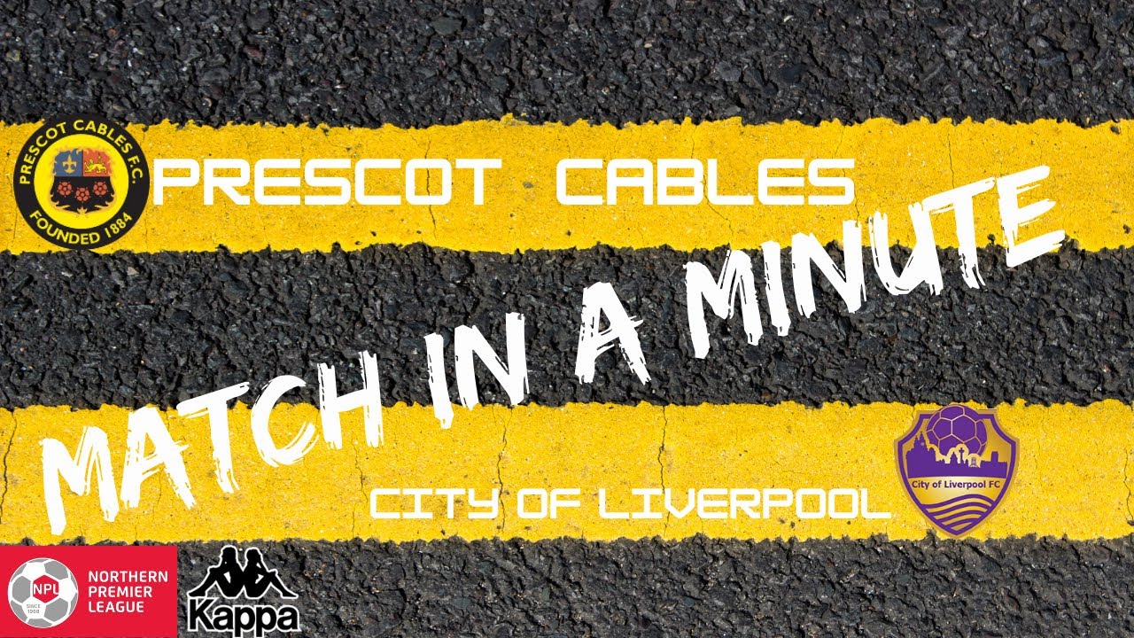 Match in a minute ! Prescot Cables V City of Liverpool