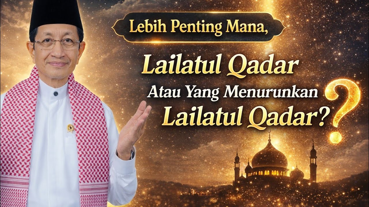 Lebih Penting Mana, Lailatul Qadar Atau Yang Menurunkan Lailatul Qadar ? KH. Nasaruddin Umar